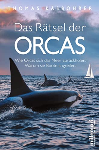 millemari. Das Rätsel der Orcas: Wie Orcas sich das Meer zurückholen. Warum sie Boote angreifen. (millemari. Bibliothek der Extreme.) von millemari.